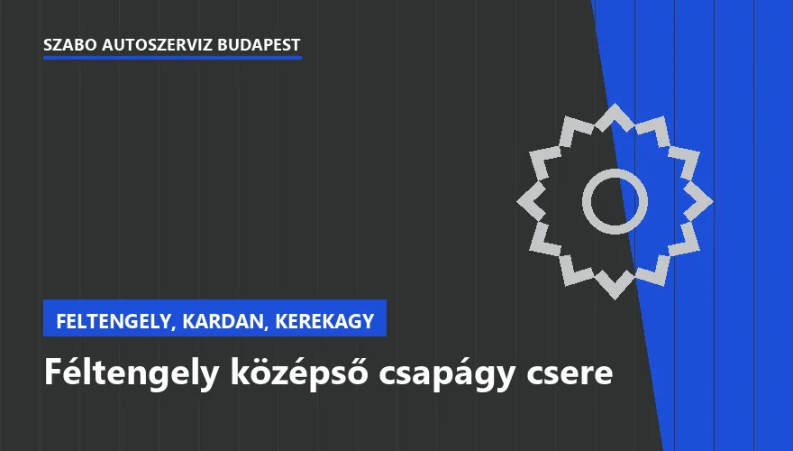 Féltengely középső csapágy csere - autószerviz Budapest, Szabó Autószervíz műhely