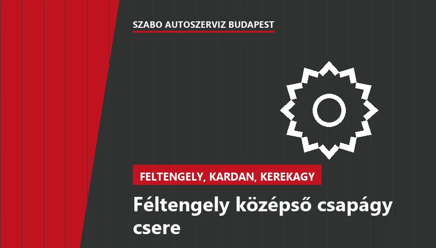 Féltengely középső csapágy csere a Szabó Autószervíz Budapest szervizében