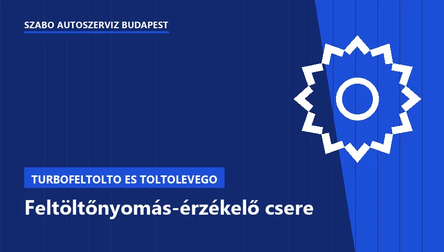Feltöltőnyomás-érzékelő csere - autószerviz Budapest, Szabó Autószervíz műhely