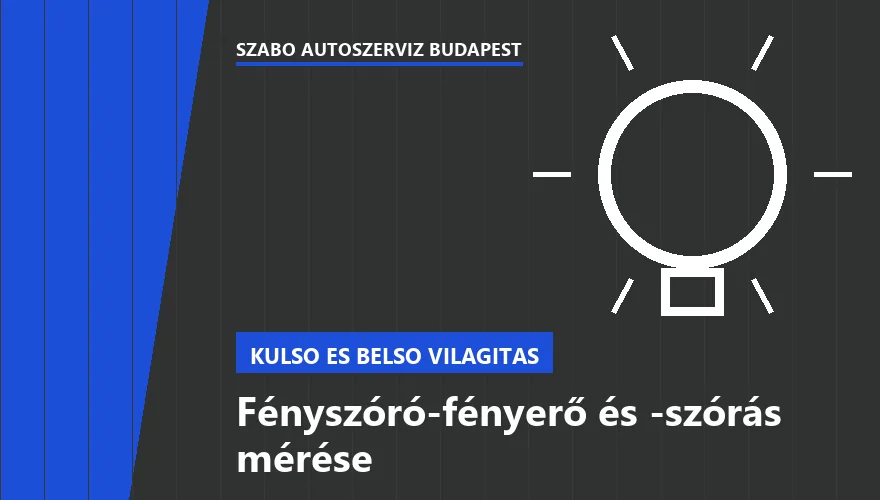Fényszóró-fényerő és -szórás mérése - autószerviz Budapest, Szabó Autószervíz műhely