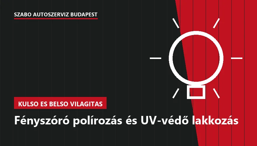 Fényszóró polírozás és UV-védő lakkozás a Szabó Autószervíz Budapest szervizében