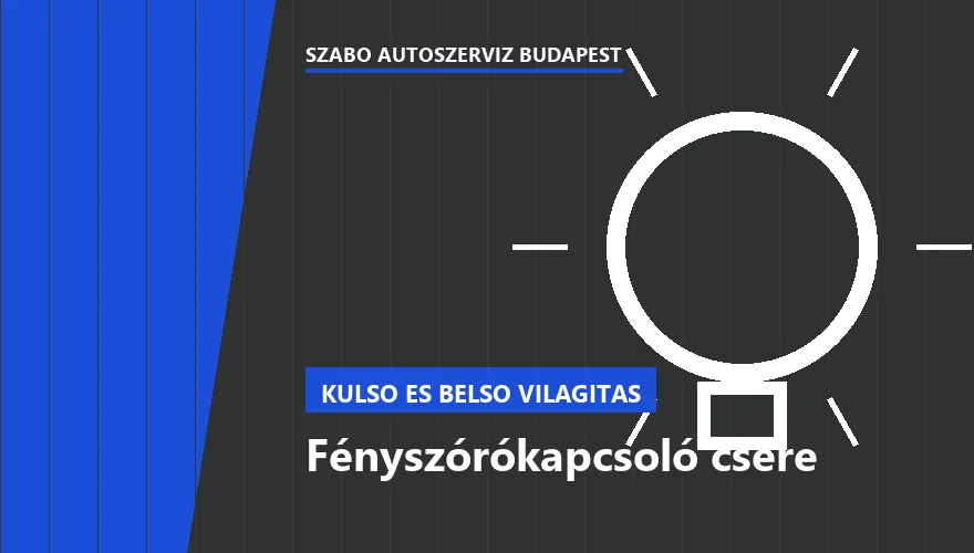 Fényszórókapcsoló csere - autószerviz Budapest, Szabó Autószervíz műhely