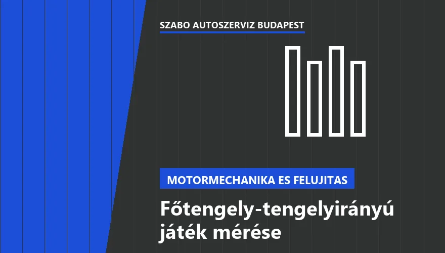 Főtengely-tengelyirányú játék mérése - autószerviz Budapest, Szabó Autószervíz műhely