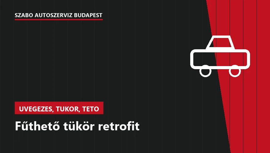 Fűthető tükör retrofit - autószerviz Budapest, Szabó Autószervíz műhely