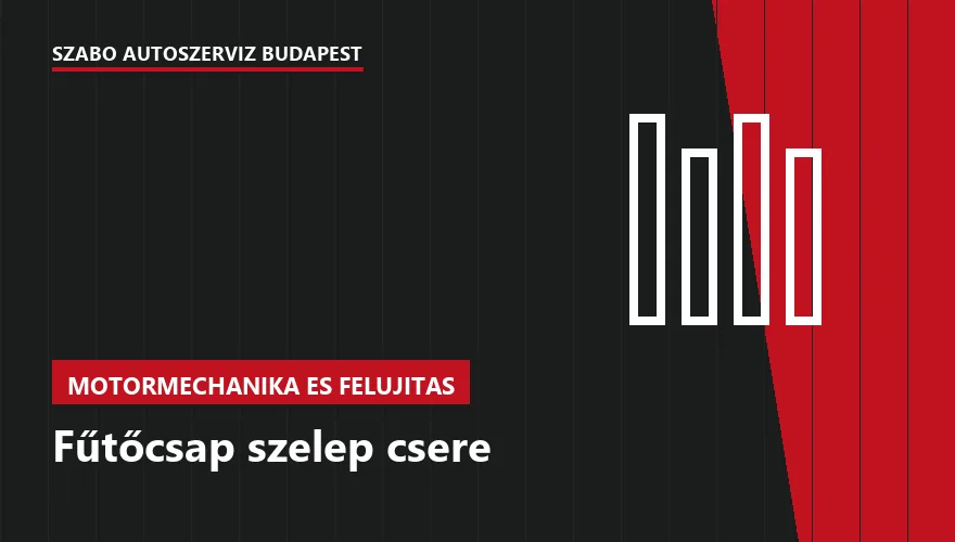Fűtőcsap szelep csere - autószerviz Budapest, Szabó Autószervíz műhely