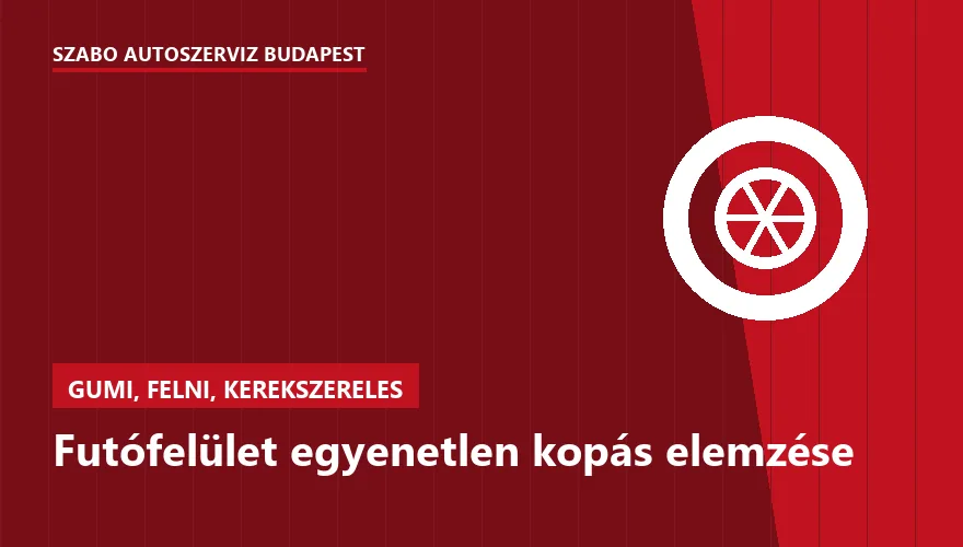 Futófelület egyenetlen kopás elemzése a Szabó Autószervíz Budapest szervizében