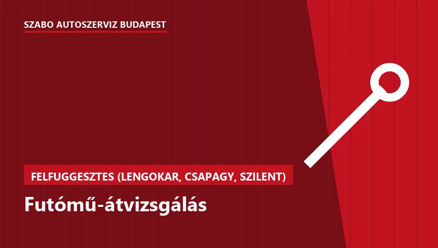 Futómű-átvizsgálás - autószerviz Budapest, Szabó Autószervíz műhely