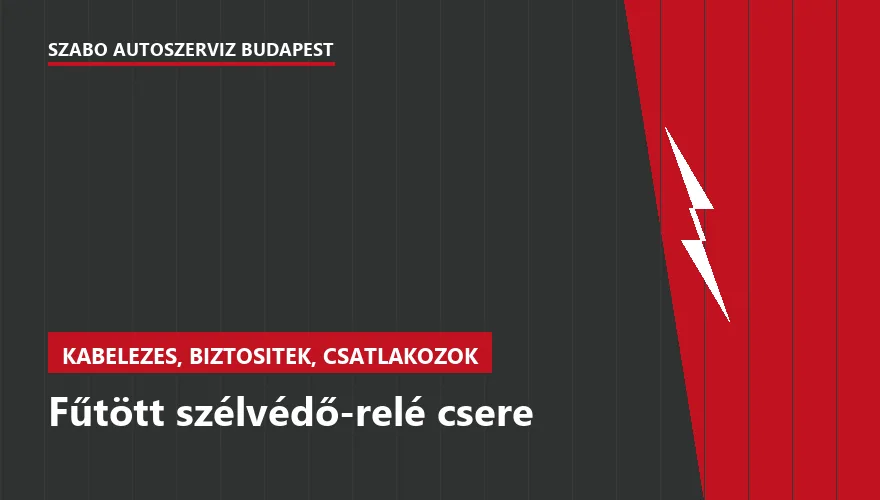 Fűtött szélvédő-relé csere a Szabó Autószervíz Budapest szervizében