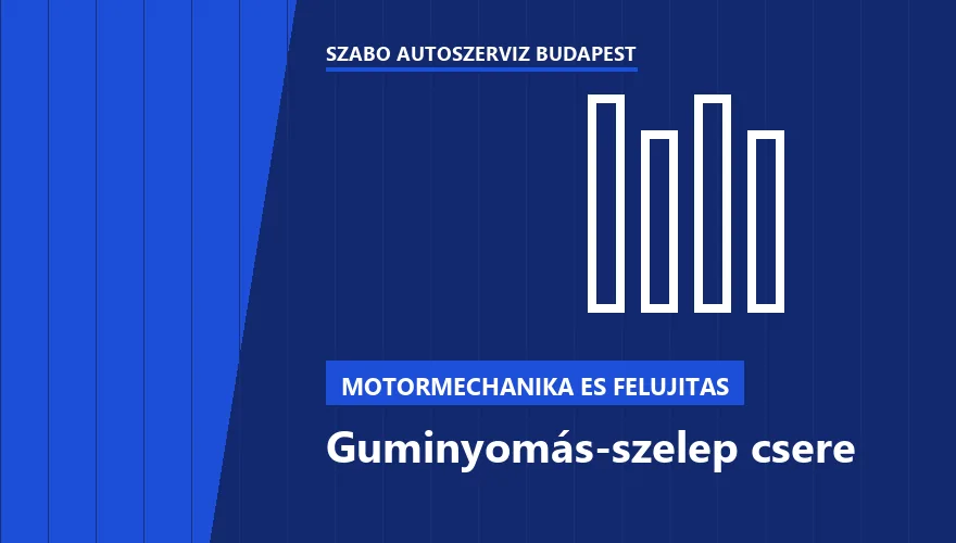 Guminyomás-szelep csere - autószerviz Budapest, Szabó Autószervíz műhely