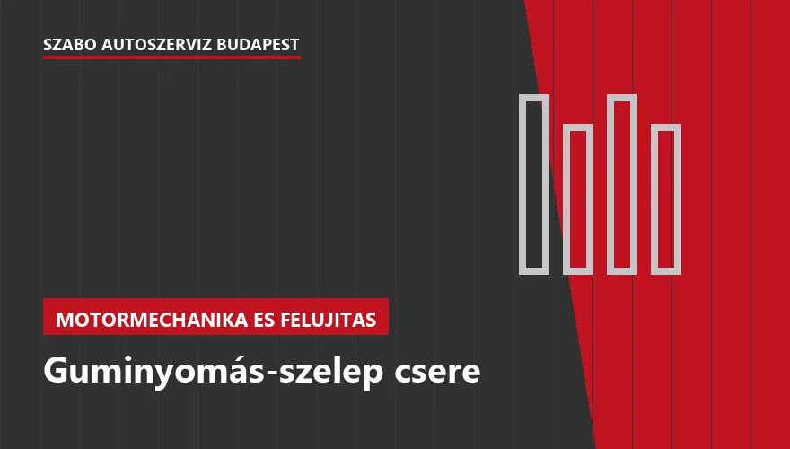 Guminyomás-szelep csere a Szabó Autószervíz Budapest szervizében