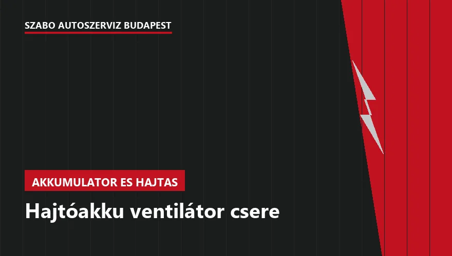 Hajtóakku ventilátor csere a Szabó Autószervíz Budapest szervizében