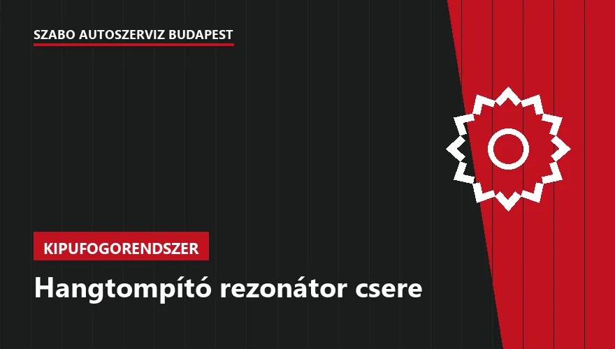 Hangtompító rezonátor csere - autószerviz Budapest, Szabó Autószervíz műhely