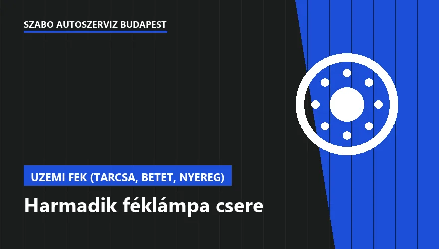 Harmadik féklámpa csere a Szabó Autószervíz Budapest szervizében