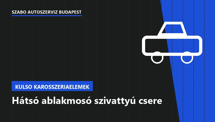 Hátsó ablakmosó szivattyú csere - autószerviz Budapest, Szabó Autószervíz műhely