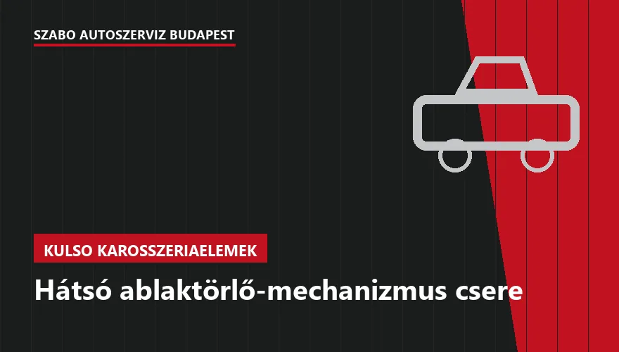 Hátsó ablaktörlő-mechanizmus csere a Szabó Autószervíz Budapest szervizében