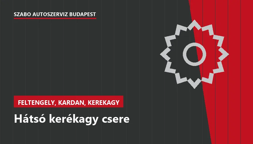Hátsó kerékagy csere a Szabó Autószervíz Budapest szervizében
