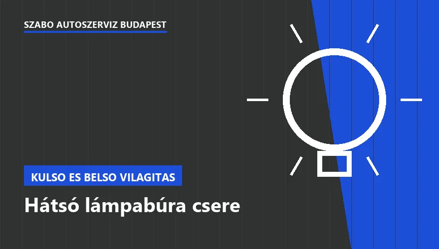 Hátsó lámpabúra csere - autószerviz Budapest, Szabó Autószervíz műhely