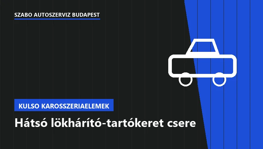 Hátsó lökhárító-tartókeret csere - autószerviz Budapest, Szabó Autószervíz műhely
