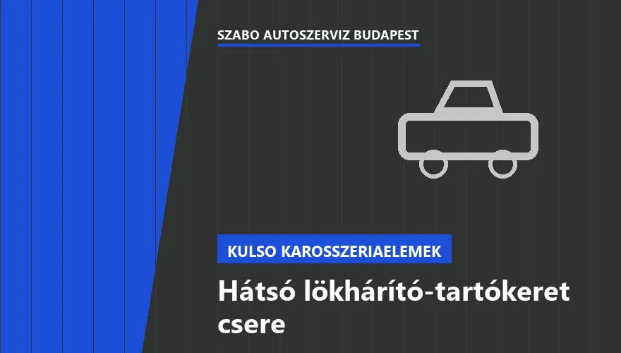 Hátsó lökhárító-tartókeret csere a Szabó Autószervíz Budapest szervizében