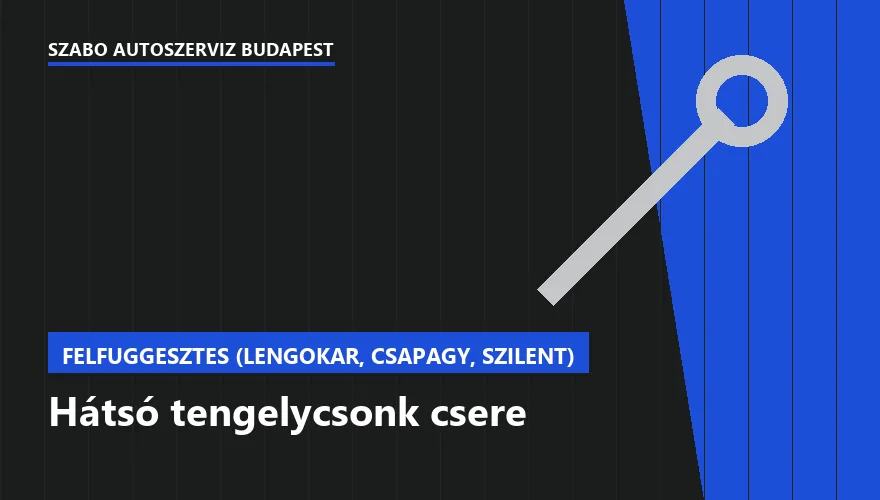Hátsó tengelycsonk csere - autószerviz Budapest, Szabó Autószervíz műhely