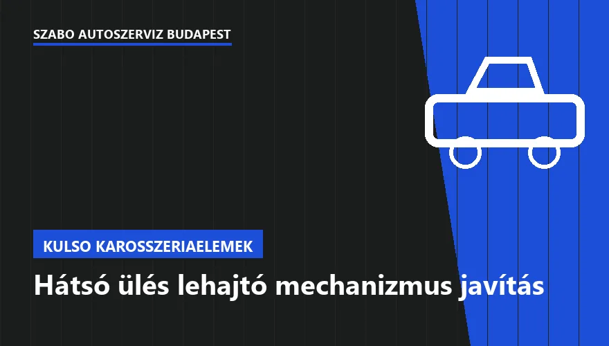 Hátsó ülés lehajtó mechanizmus javítás a Szabó Autószervíz Budapest szervizében