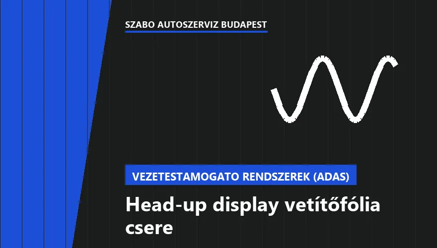 Head-up display vetítőfólia csere a Szabó Autószervíz Budapest szervizében