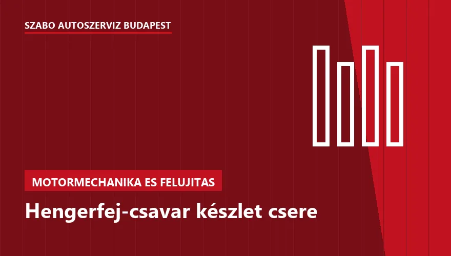 Hengerfej-csavar készlet csere a Szabó Autószervíz Budapest szervizében