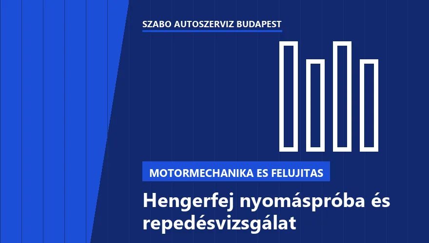 Hengerfej nyomáspróba és repedésvizsgálat a Szabó Autószervíz Budapest szervizében