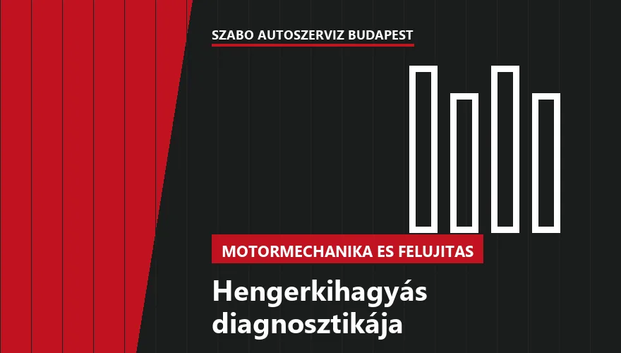 Hengerkihagyás diagnosztikája a Szabó Autószervíz Budapest szervizében