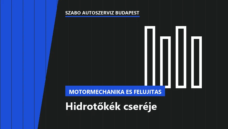 Hidrotőkék cseréje a Szabó Autószervíz Budapest szervizében