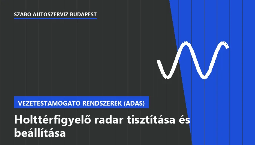 Holttérfigyelő radar tisztítása és beállítása a Szabó Autószervíz Budapest szervizében