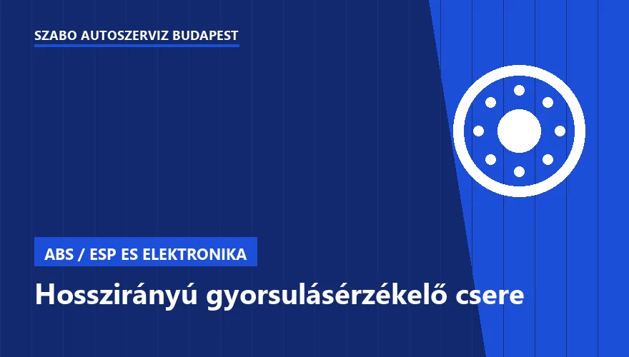 Hosszirányú gyorsulásérzékelő csere a Szabó Autószervíz Budapest szervizében