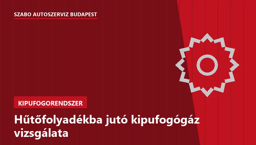 Hűtőfolyadékba jutó kipufogógáz vizsgálata a Szabó Autószervíz Budapest szervizében