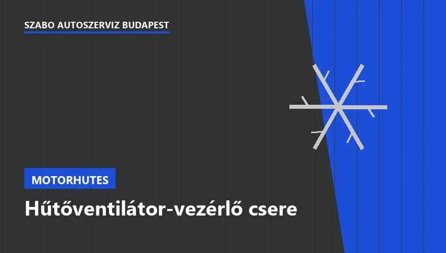 Hűtőventilátor-vezérlő csere a Szabó Autószervíz Budapest szervizében