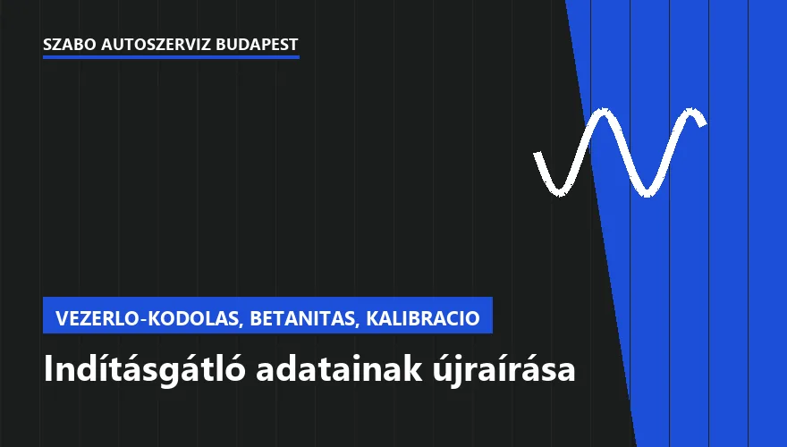 Indításgátló adatainak újraírása - autószerviz Budapest, Szabó Autószervíz műhely