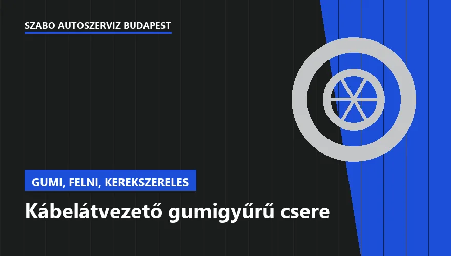 Kábelátvezető gumigyűrű csere a Szabó Autószervíz Budapest szervizében