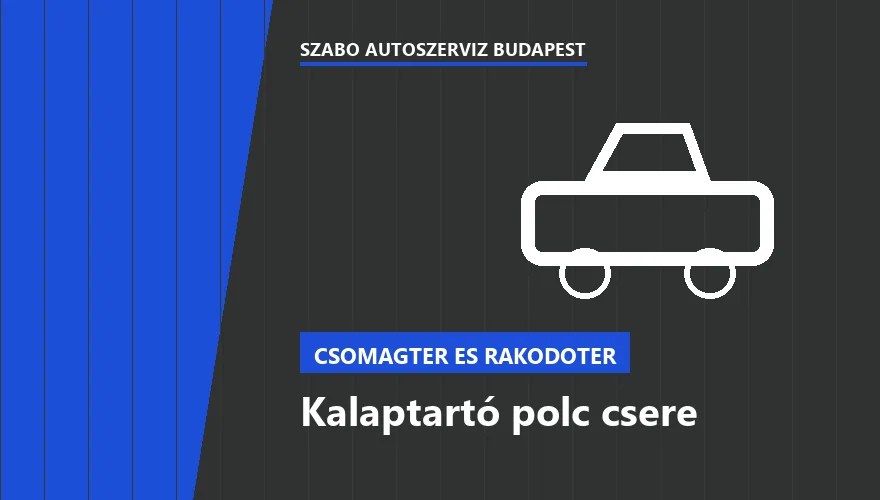 Kalaptartó polc csere - autószerviz Budapest, Szabó Autószervíz műhely