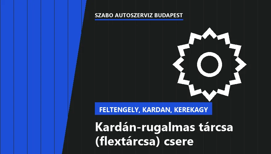 Kardán-rugalmas tárcsa (flextárcsa) csere a Szabó Autószervíz Budapest szervizében