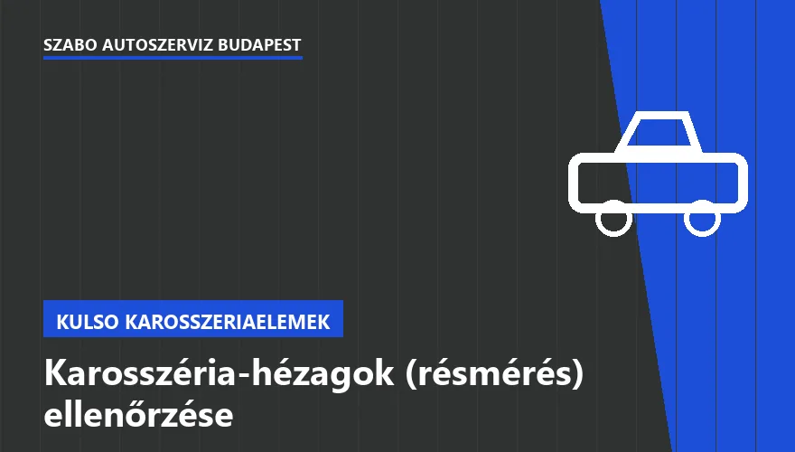 Karosszéria-hézagok (résmérés) ellenőrzése a Szabó Autószervíz Budapest szervizében