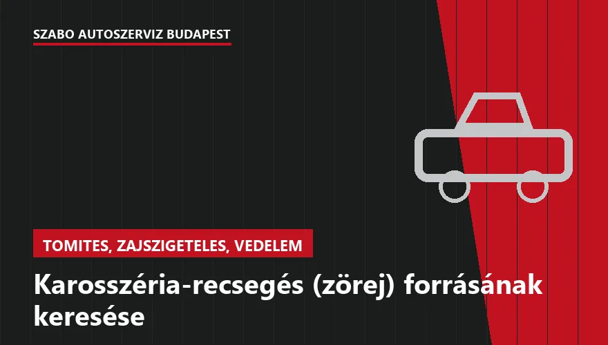 Karosszéria-recsegés (zörej) forrásának keresése - autószerviz Budapest, Szabó Autószervíz műhely