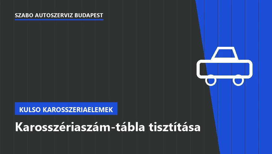 Karosszériaszám-tábla tisztítása - autószerviz Budapest, Szabó Autószervíz műhely