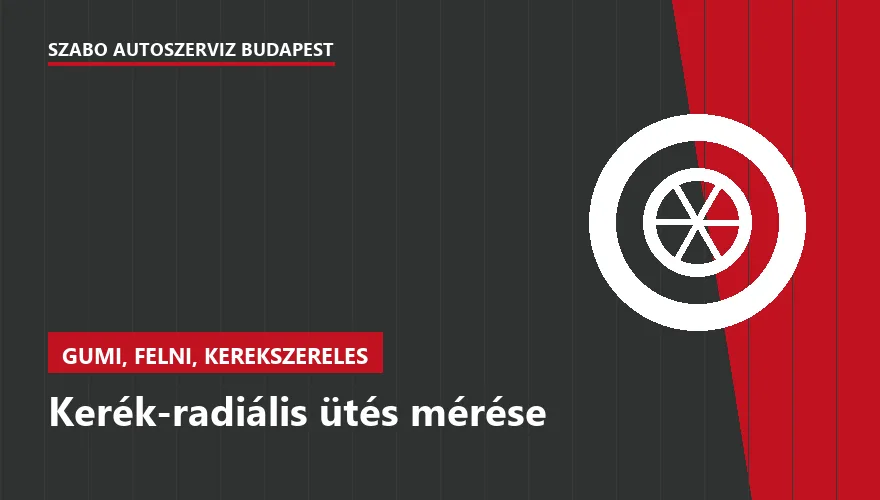 Kerék-radiális ütés mérése - autószerviz Budapest, Szabó Autószervíz műhely