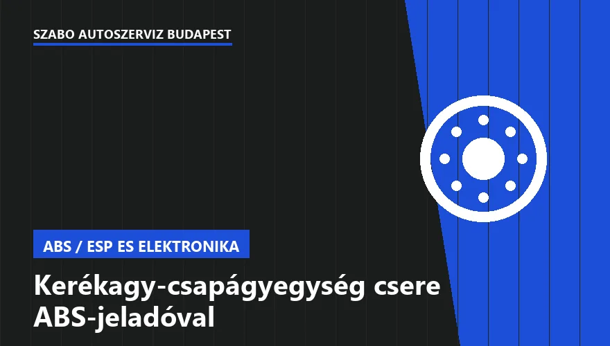 Kerékagy-csapágyegység csere ABS-jeladóval a Szabó Autószervíz Budapest szervizében