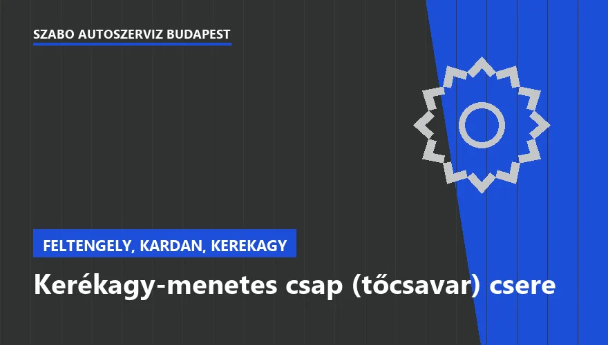 Kerékagy-menetes csap (tőcsavar) csere a Szabó Autószervíz Budapest szervizében