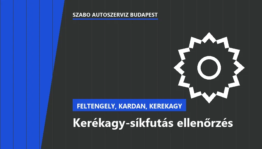 Kerékagy-síkfutás ellenőrzés a Szabó Autószervíz Budapest szervizében