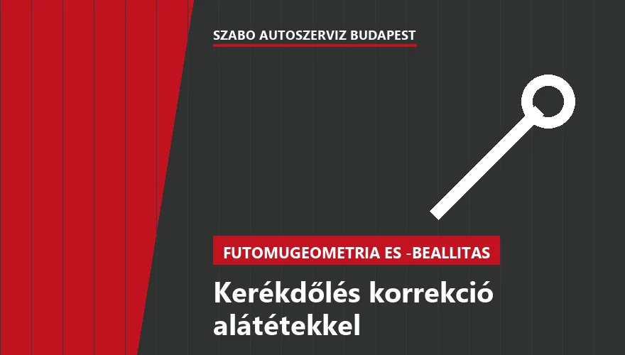 Kerékdőlés korrekció alátétekkel - autószerviz Budapest, Szabó Autószervíz műhely