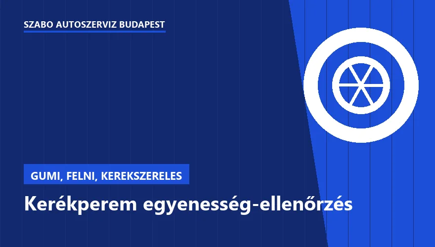 Kerékperem egyenesség-ellenőrzés a Szabó Autószervíz Budapest szervizében