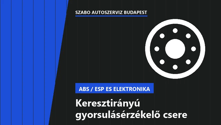 Keresztirányú gyorsulásérzékelő csere - autószerviz Budapest, Szabó Autószervíz műhely