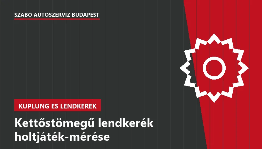 Kettőstömegű lendkerék holtjáték-mérése a Szabó Autószervíz Budapest szervizében
