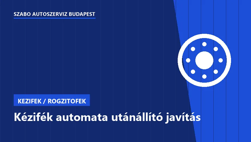 Kézifék automata utánállító javítás - autószerviz Budapest, Szabó Autószervíz műhely